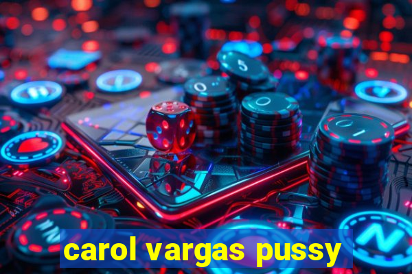 carol vargas pussy